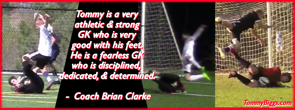 ATHLETIC & SKILLED ATHLETICISM & SKILL: Tommy Biggs Soccer Goal Keeper