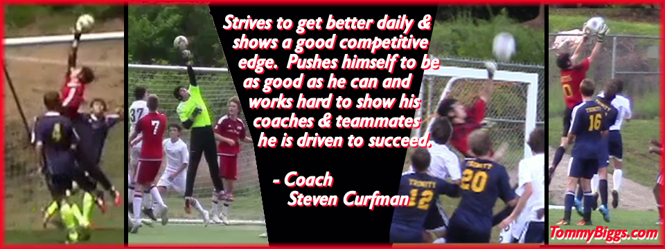 COMPETITIVE COMPETITIVENESS: Tommy Biggs Soccer Goal Keeper