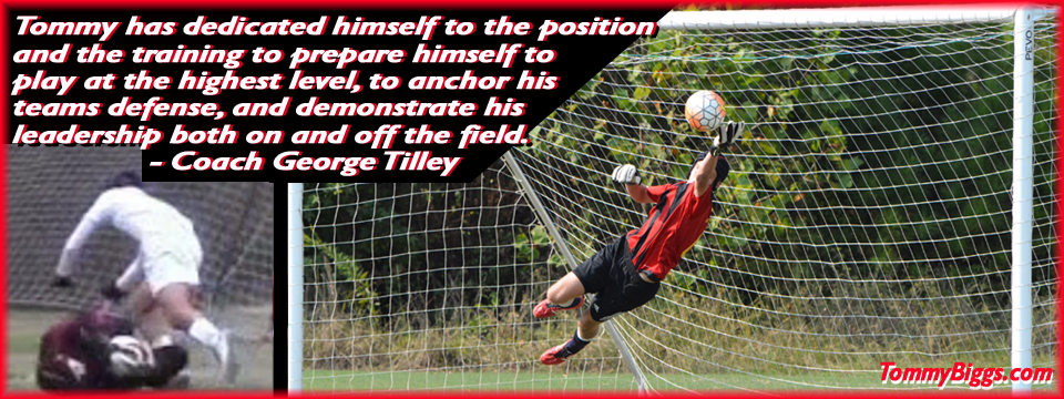 DEDICATED HARD WORKER DEDICATION & WORK ETHIC: Tommy Biggs Soccer Goal Keeper
